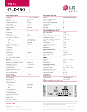 Page 2PANEL SPECIFICATION                                                             
Screen Size      47” Class 
(47.0” diagonal)
Resolution      1920 x 1080p
Brightness  (cd/m2)      TBD
Dynamic Contrast Ratio    10 0,0 0 0:1
Viewing Angle      178 º/178 º
Response Time 
(GTG)      4ms
Life Span 
( Typical)      60,0 0 0 hrs
VIDEO
Built- In Tuner      ATSC/ NTSC/Clear Q AM
XD® Engine      •
Aspect Ratio      16:9
Aspect Ratio Correction    6 Modes
Just Scan 
(1:1 Pixel Matching)
HDMI™      1080p/1080i/...